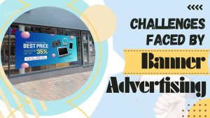 Challenges Faced by Banner Advertising