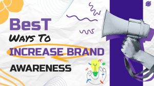 Best Ways to Increase Brand Awareness