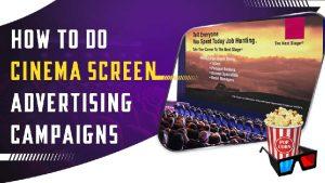 How To Do Cinema Screen Advertising Campaign